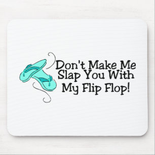 Dont Make Me Slap You With My Flip Flop Mouse Mat