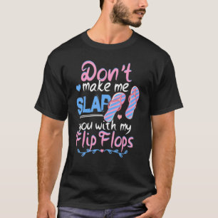 Don't Make Me Slap You With My Flip Flops Beach T-Shirt
