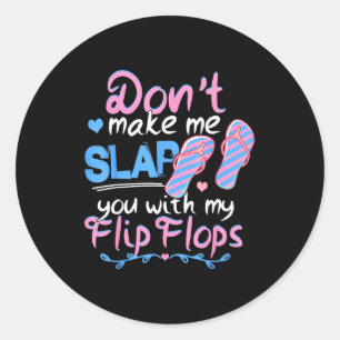 Don't Make Me Slap You With My Flip Flops Funny Be Classic Round Sticker