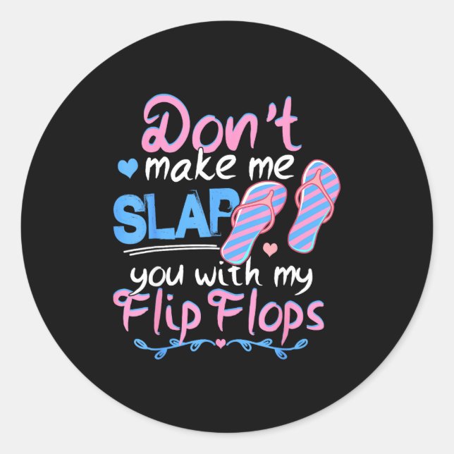 Don't Make Me Slap You With My Flip Flops Funny Be Classic Round Sticker (Front)