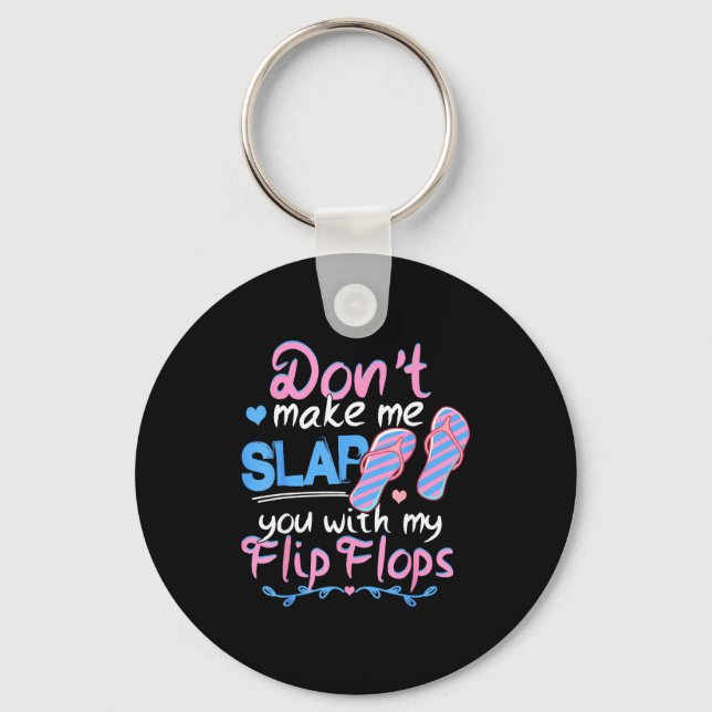 Don't Make Me Slap You With My Flip Flops Funny Be Key Ring (Front)