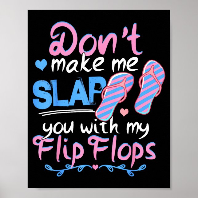 Don't Make Me Slap You With My Flip Flops Funny Be Poster (Front)