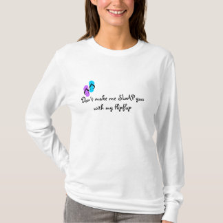 Don't make me SLAP you with my Flipflop T-Shirt