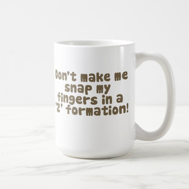 Don't Make Me Snap My Fingers Mug (Right)