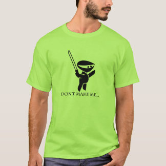 Don't make me....T-Shirt T-Shirt