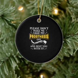 Don't Make Me Take My Prosthesis Off Beat You Ceramic Tree Decoration