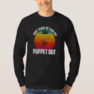 Don't Make Me Take My Puppet Out Funny Puppeteer T-Shirt