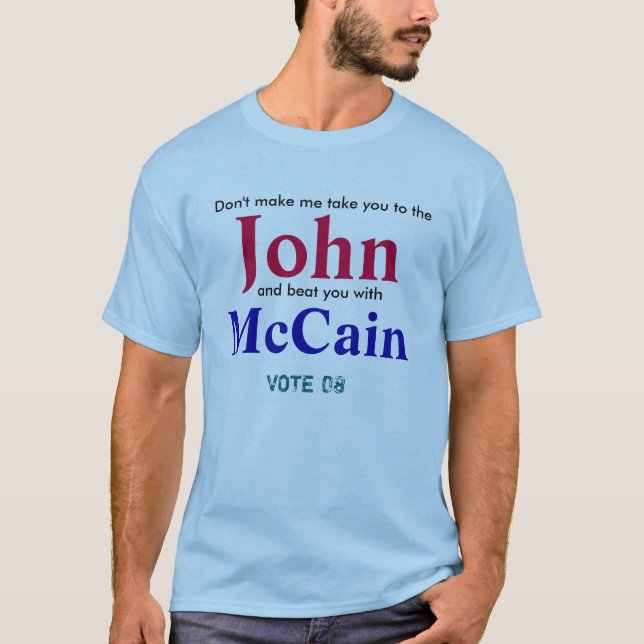 Don't make me take you to the, John, and beat y... T-Shirt (Front)