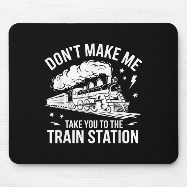 Don't Make Me Take You To The Train Station Funny  Mouse Mat (Front)