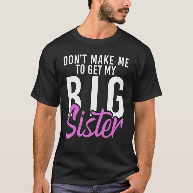 Dont make me to get my Big Sister   Little Brother T-Shirt (Front)