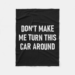 Don't Make Me Turn This Car Around, Funny, Jokes, Fleece Blanket
