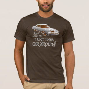 Don't make me turn this car around T-Shirt