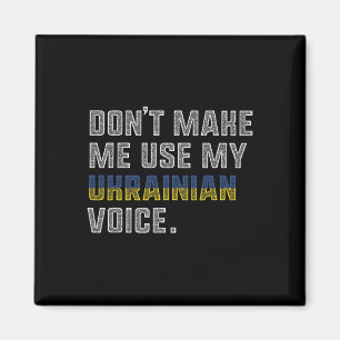 Don't Make Me Us My Ukrainian Voice - Proud Ukrain Magnet