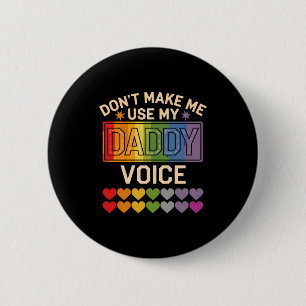 Dont Make Me Use Daddy Voice Gay Rainbow Pride 6 Cm Round Badge