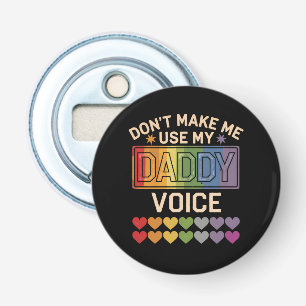 Don't Make Me Use Daddy Voice Gay Rainbow Pride Bottle Opener