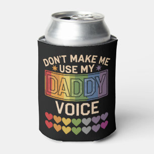 Don't Make Me Use Daddy Voice Gay Rainbow Pride Can Cooler