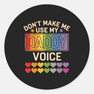 Dont Make Me Use Daddy Voice Gay Rainbow Pride  Classic Round Sticker