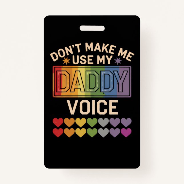 Don't Make Me Use Daddy Voice Gay Rainbow Pride ID Badge (Front)