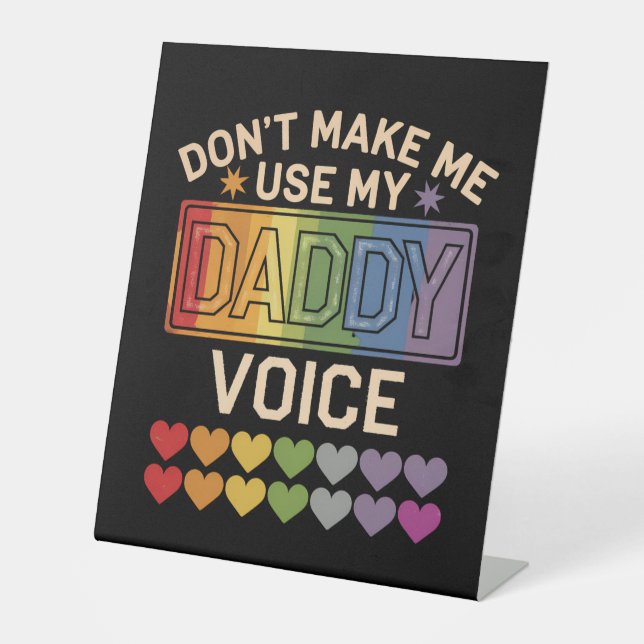 Don't Make Me Use Daddy Voice Gay Rainbow Pride Pedestal Sign (Front)