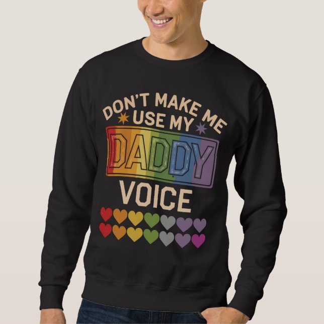 Don't Make Me Use Daddy Voice Gay Rainbow Pride Sweatshirt (Front)