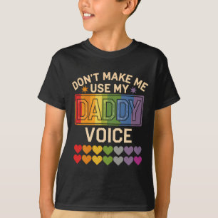 Dont Make Me Use Daddy Voice Gay Rainbow Pride T-Shirt