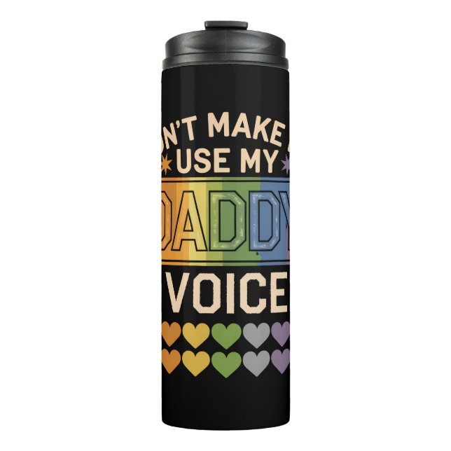 Don't Make Me Use Daddy Voice Gay Rainbow Pride Thermal Tumbler (Front)
