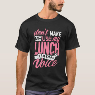 Don't Make Me Use Lunch Lady Voice  School Cafeter T-Shirt