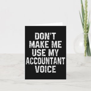 Don't Make Me Use My Accountant Voice Funny Accoun Card