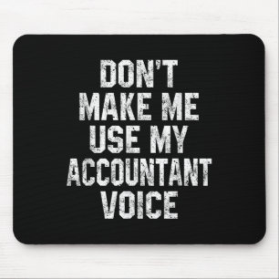 Don't Make Me Use My Accountant Voice Funny Accoun Mouse Mat