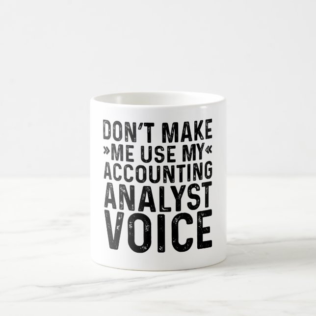 Don't Make Me Use My Accounting Analyst Voice Coffee Mug (Center)