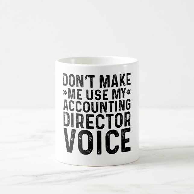 Don't Make Me Use My Accounting Director Voice Coffee Mug (Center)