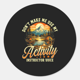Don't make me use my activity instructor voice classic round sticker