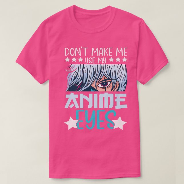 Don't Make Me Use My Anime Eyes Anime Kawaii Anime T-Shirt (Design Front)