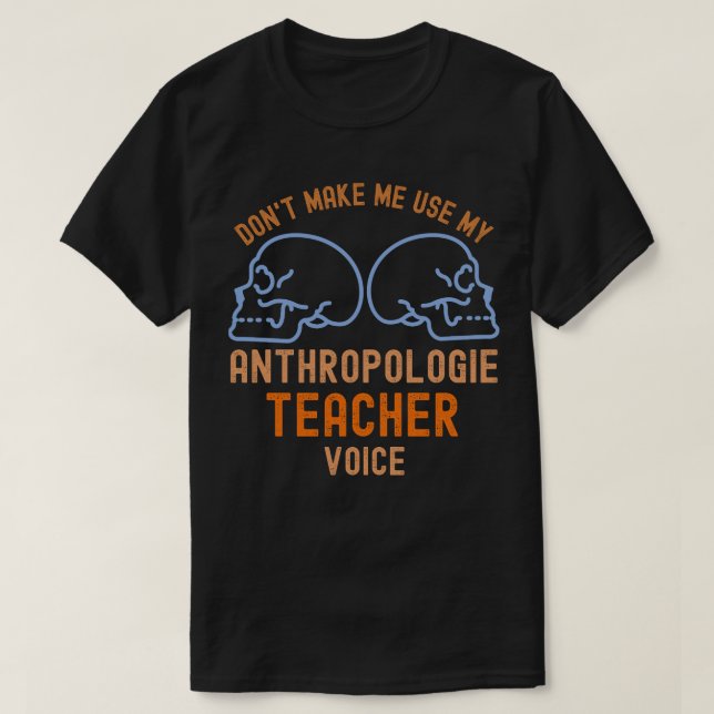 Don't Make Me Use My Anthropologie Teacher Voice T-Shirt (Design Front)