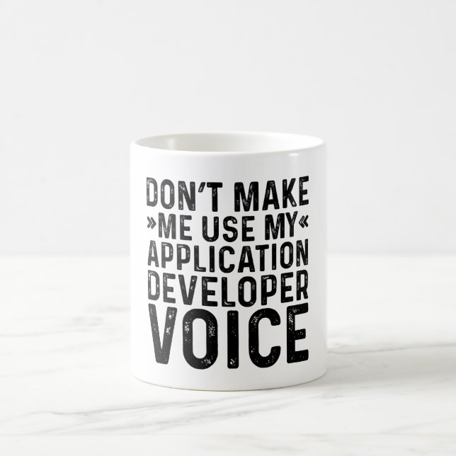 Don't Make Me Use My Application Developer Voice Coffee Mug (Center)