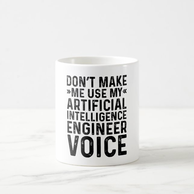 Don't Make Me Use My Artificial Intelligence Engin Coffee Mug (Center)