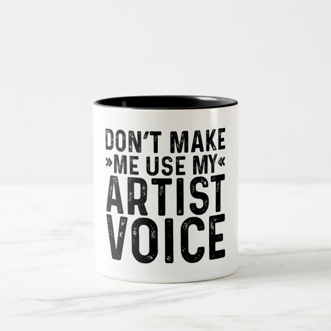 Don't Make Me Use My Artist Voice Two-Tone Coffee Mug (Center)