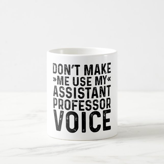 Don't Make Me Use My Assistant Professor Voice Coffee Mug (Center)