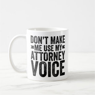 Don't Make Me Use My Attorney Voice Coffee Mug