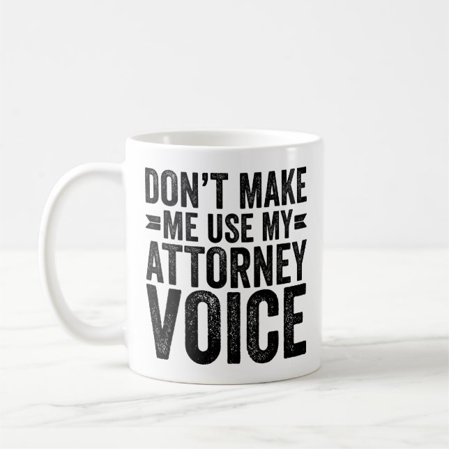 Don't Make Me Use My Attorney Voice Coffee Mug (Left)
