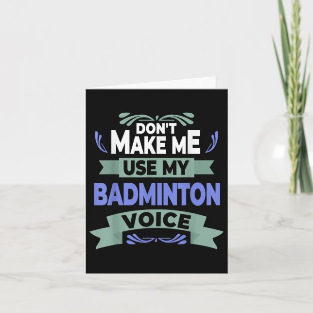 Dont Make Me Use My Badminton Voice - Badminton Pl Card (Front)