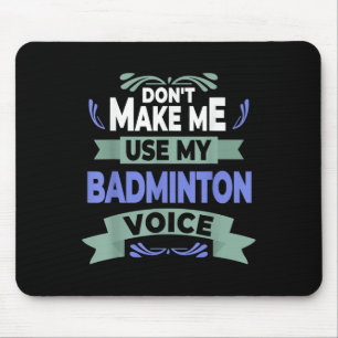 Dont Make Me Use My Badminton Voice - Badminton Pl Mouse Mat