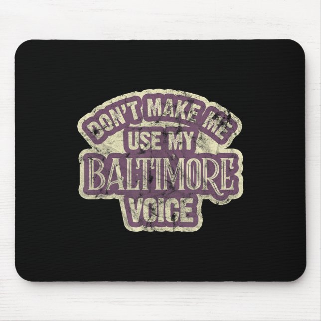 Don't Make Me Use My Baltimore Voice  Mouse Mat (Front)