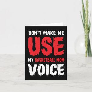 Don't Make Me Use My Basketball Mom Voice  Card