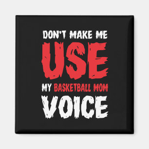 Don't Make Me Use My Basketball Mom Voice  Magnet