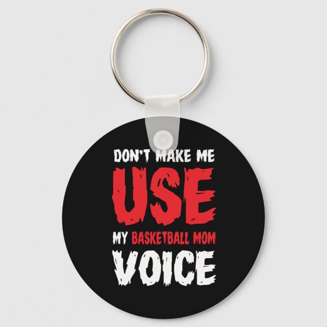 Don't Make Me Use My Basketball Mum Voice  Key Ring (Front)