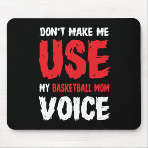 Don't Make Me Use My Basketball Mum Voice Mouse Mat