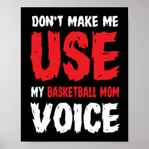Don't Make Me Use My Basketball Mum Voice  Poster