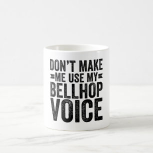 Don't Make Me Use My Bellhop Voice Coffee Mug