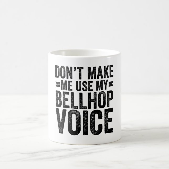 Don't Make Me Use My Bellhop Voice Coffee Mug (Center)